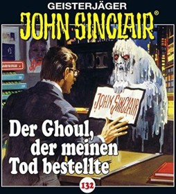 John Sinclair - Folge 132 - Der Ghoul, der meinen Tod bestellte