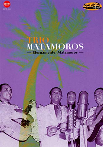 Trio Matamoros - Eternamente, matamoros (DVD)