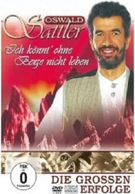 Oswald Sattler - Ich könnt' ohne Berge nicht leben (DVD)
