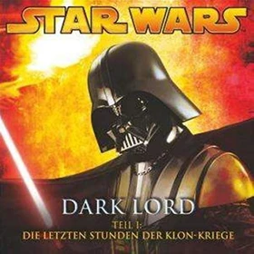 Star Wars - Dark Lord 1: Die letzten Stunden der Klon-Kriege