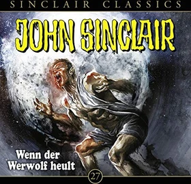 John Sinclair Classics - Folge 27 - Wenn der Werwolf heult