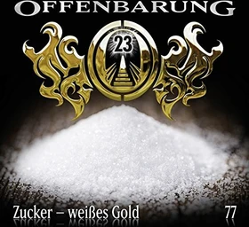 Offenbarung 23 - Folge 77 - Zucker - weißes Gold
