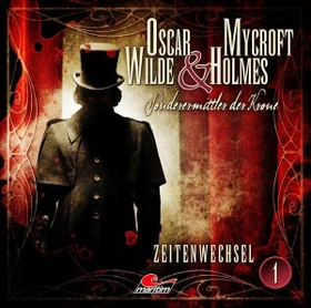 Oscar Wilde & Mycroft Holmes - Folge 1 - Zeitenwechsel