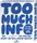 Too Much Info