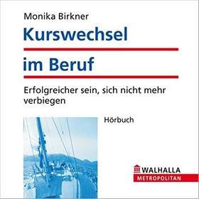Walhalla Fachverlag Kurswechsel im Beruf: Erfolgreicher sein, sich nicht mehr verbiegen. Beruflich neu orientieren in der Lebensmitte (deutsch) (PC)