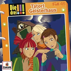 Die drei !!! Folge 45 - Tatort Geisterhaus