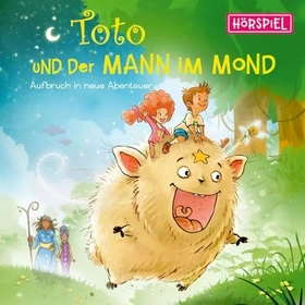 Toto und der Mann im Mond - Das Hörspiel: Aufbruch in neue Abenteuer
