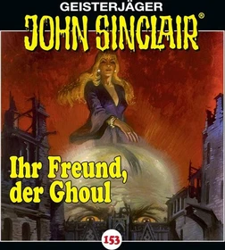 John Sinclair - Folge 153 - Ihr Freund, der Ghoul